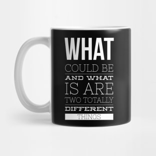 What Could Be And What Is Are Two Totally Different Things Mug